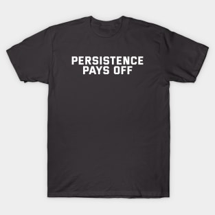 Persistence Pays Off T-Shirt